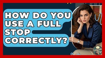 How Do You Use A Full Stop Correctly? - Lexicon Lounge