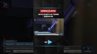 Hərbçilərə artıq robotlar yemək bişirəcək - Almaniya ordusunda yenilik