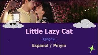 Little Lazy Cat - Qing Su 青溯 - Español/Pinyin 《你也有今天 My Boss》
