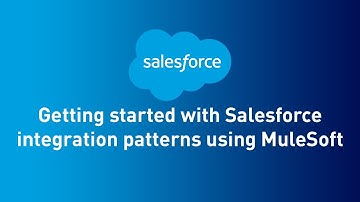 Getting started with Salesforce integration patterns using MuleSoft