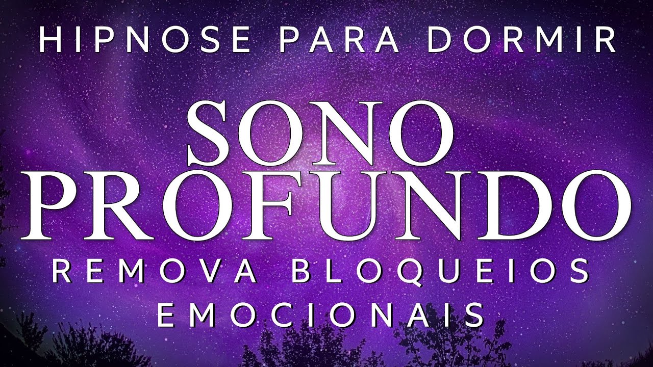 HIPNOSE PARA DORMIR – REMOVA BLOQUEIOS EMOCIONAIS e DESPERTE SUA LUZ
