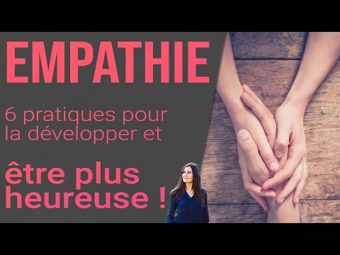 EMPATHIE : 6 minutes 6 pratiques pour cultiver l’empathie [A tester]