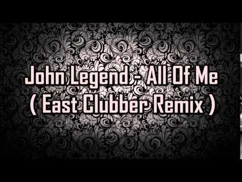John Legend - All Of Me ( East Clubber Remix )