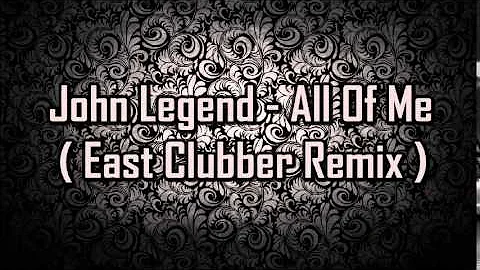 John Legend - All Of Me ( East Clubber Remix )