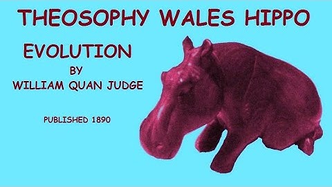 Theosophy Wales Hippo:- Evolution by William Quan Judge.