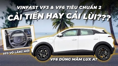 [VinFast] VF3 và VF6 (2026) tiêu chuẩn 2 là CẢI TIẾN hay CẢI LÙI?