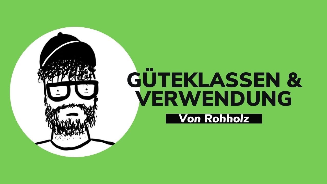 KFKA#28 - Einteilung von Rohholz nach Güteklassen und Verwendung | Schreinerwissen | puradietischler