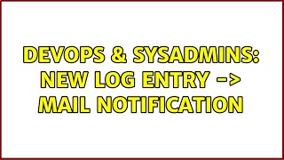 Celebrity DevOps & SysAdmins: New log entry -＞ mail notification (4 Solutions!!) Profile