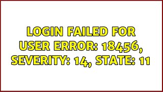 Login failed for user Error: 18456, Severity: 14, State: 11 (6 Solutions!!)
