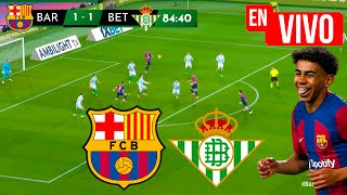 🔴 BARCELONA VS BETIS PARTIDO EN VIVO / JUEGA LAMINE YAMAL - LIGA ESPAÑOLA