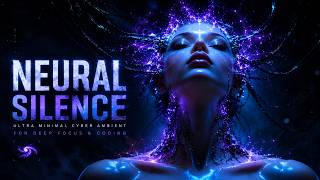 NEURAL SILENCE 🌌 — Ultra Minimal Cyber Ambient for Deep Focus & Coding