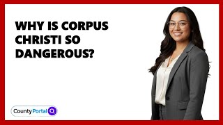 Why Is Corpus Christi So Dangerous?