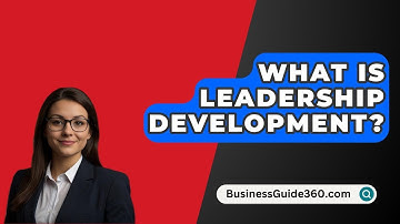 What Is Leadership Development? - BusinessGuide360.com
