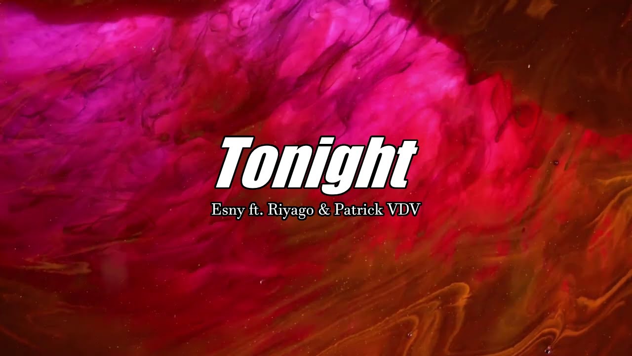 Esny - Tonight ft. Riyago & Patrick VDV (Official Lyric Video) - YouTube