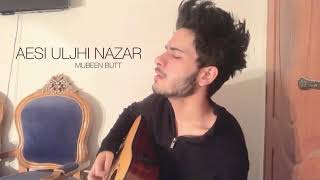 Aisi Uljhi Nazar | Cover Song | Mubeen Butt