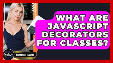 What Are JavaScript Decorators For Classes? - JavaScript Toolkit