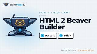 Turn any HTML design into an editable Beaver Builder page (BeaverForge AI, HTML 2 Beaver Builder)