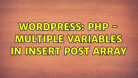 Wordpress: PHP - Multiple variables in insert post array (2 Solutions!!)