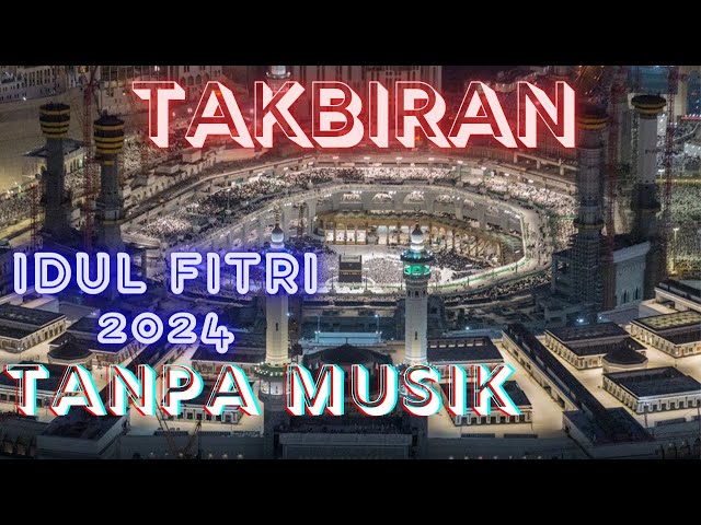 Takbiran Idul Fitri Paling Merdu 2024 Tanpa Musik (Background Suasana Masjidil Haram, Masjid Nabawi) class=