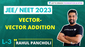 Vector - Vector Addition (Lecture -3) | JEE/NEET 2023 Course | Foundation & NTSE | Rahul Pancholi