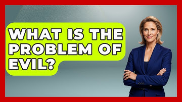 What Is The Problem Of Evil? - The Ethical Compass