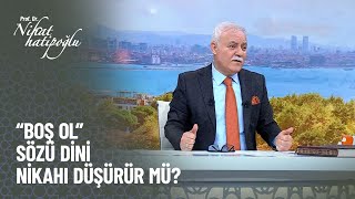 "Boş ol" sözü dini nikahı düşürür mü? - Nihat Hatipoğlu ile Kur'an ve Sünnet 313. Bölüm