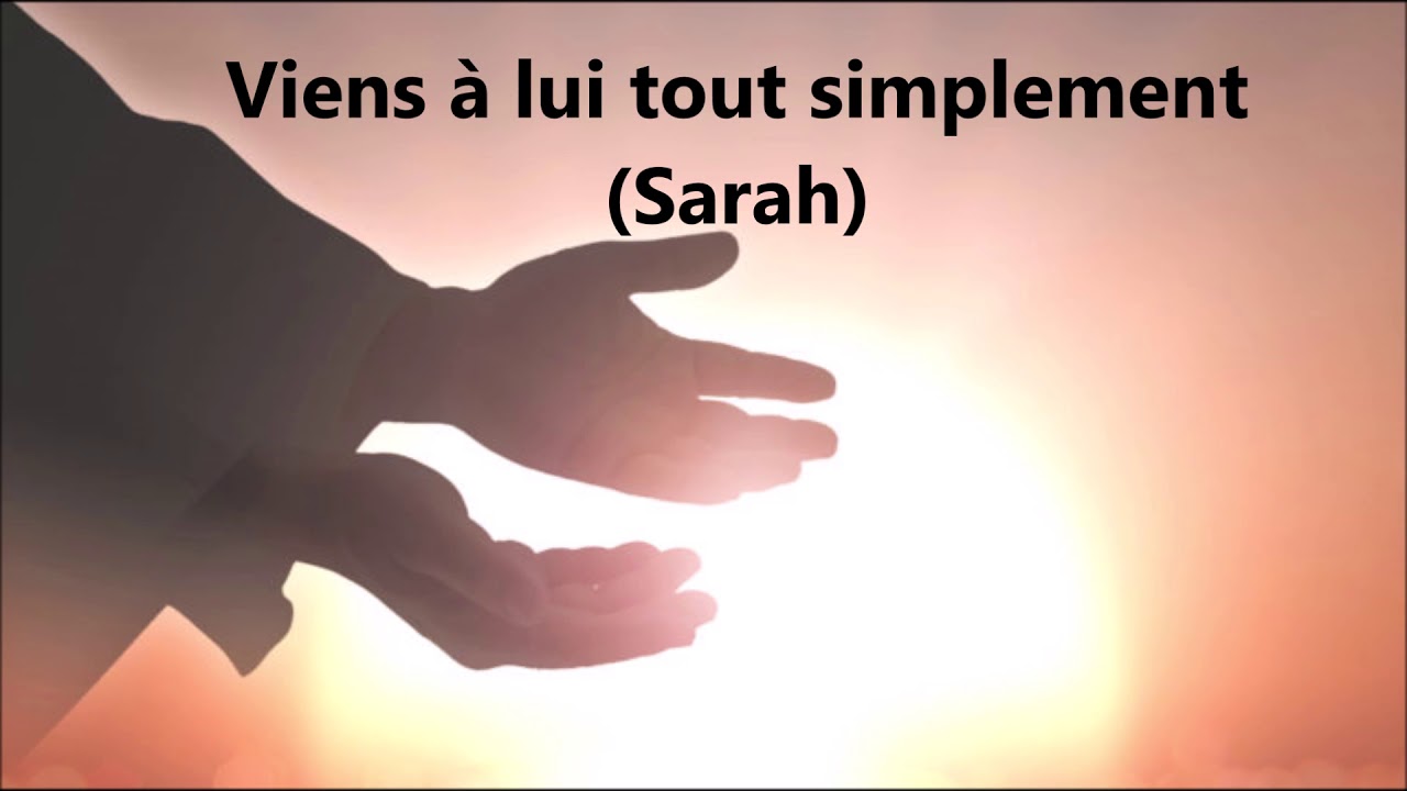 Viens a lui tout simplement - SARAH - Cantique Vie et Lumière