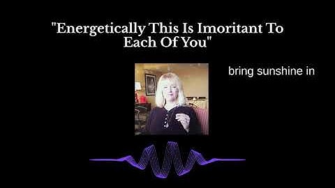 "Energetically This Is Important To Each Of You" ~ A Direct Message From A Causal Entity ~ No.38