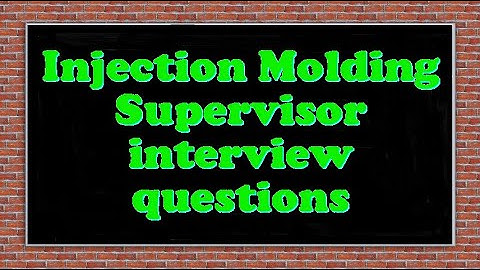 Injection Molding Supervisor interview questions