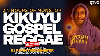 2½ HOURS KIKUYU GOSPEL REGGAE COVER MIX || DJ KEVIN THEE MINISTER FT Shiku Alice, Elijah John