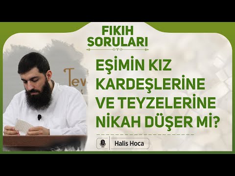 Eşimin kız kardeşlerine ve teyzelerine nikah düşer mi? Halis Bayancuk Hoca