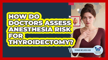 How Do Doctors Assess Anesthesia Risk For Thyroidectomy? - Thyroid Wellness Hub