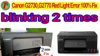 Canon g2730 printer 2 time read light blinking problem solution 