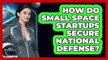 How Do Small Space Startups Secure National Defense? - Warriors In Space