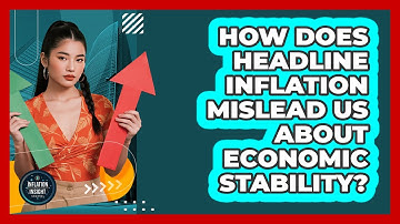 How Does Headline Inflation Mislead Us About Economic Stability? - Inflation Insight Channel