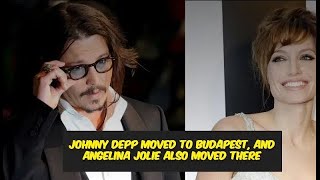 Johnny Depp moved to Budapest, and Angelina Jolie also moved there | Explain by JD Relatives