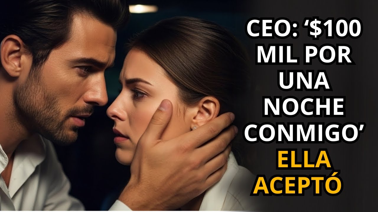 CEO: '$100 MIL Por Una Noche Conmigo' - Ella Aceptó Para Cirugía de Mamá... Se Enamoraron