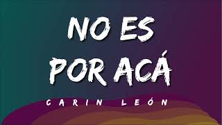 No Es Por Acá : Carin Leon (Letra)
