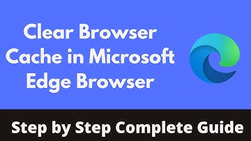 How to Clear Browser Cache in Microsoft Edge Browser (2022) | Delete Edge Browser Cache