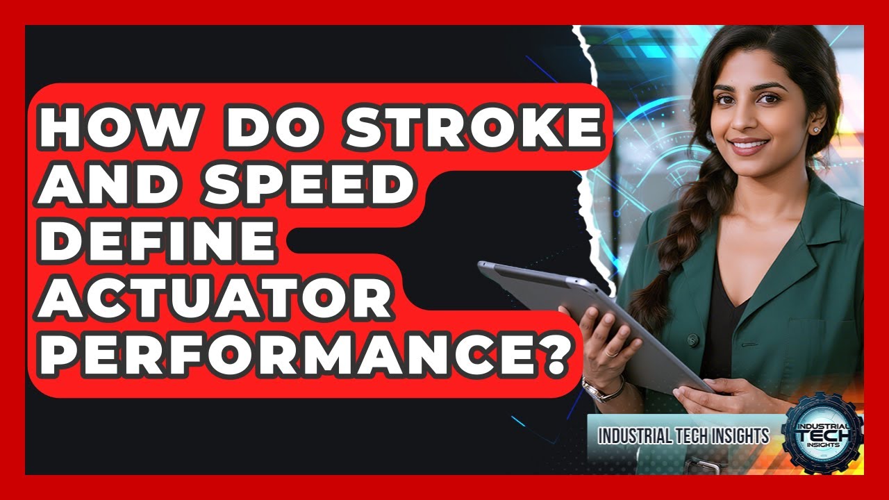 How Do Stroke And Speed Define Actuator Performance Industrial Tech How do stroke and speed define actuator performance industrial tech