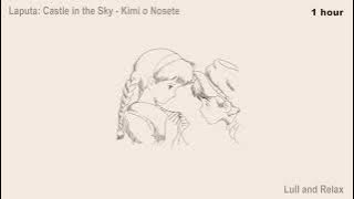 (1 hour) Laputa: Castle in the Sky - Kimi o Nosete (Lull and Relax)