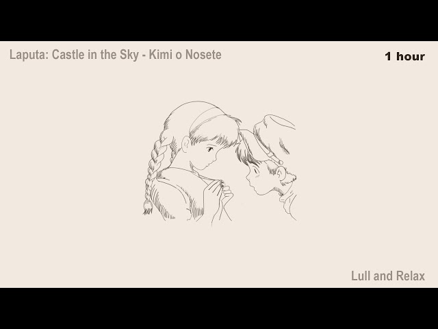 (1 hour) Laputa: Castle in the Sky - Kimi o Nosete (Lull and Relax) class=
