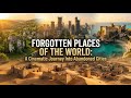 Forgotten Places of the World: A Cinematic Journey Into Abandoned Cities