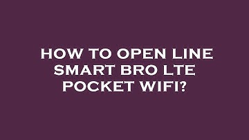 How to open line smart bro lte pocket wifi?