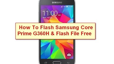 How To Flash Samsung Core Prime G360H & Flash File Free