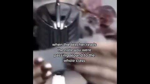when the teacher reads the note you were passing around to the whole class