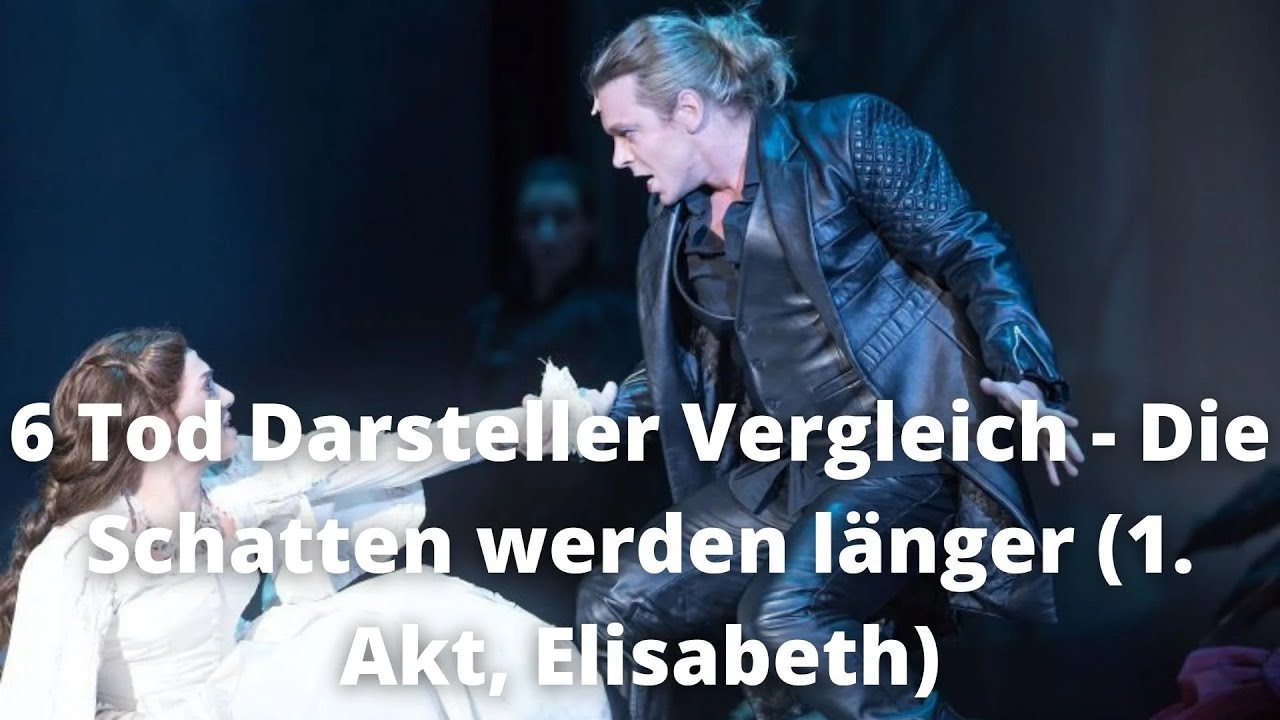6 Tod Darsteller Vergleich - die Schatten werden länger 1. Akt (Elisabeth