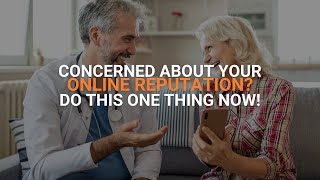 Concerned About Your Online Reputation? Do This One Thing Now!