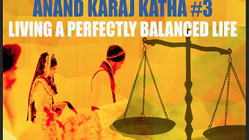 Anand Karaj Katha #3 Living a Perfectly Balanced Life  - English Katha with Baljit Singh