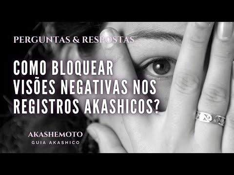 Como bloquear visões negativas nos registros akashicos? | Perguntas Akashicas